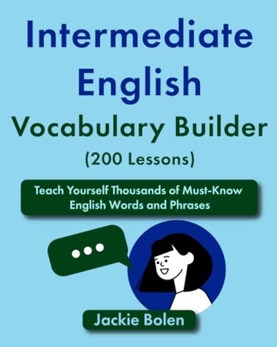 Intermediate English Vocabulary Builder (200 Lessons): Teach Yourself Thousands of Must-Know English Words and Phrases (Learn English—Intermediate Level) von Independently published